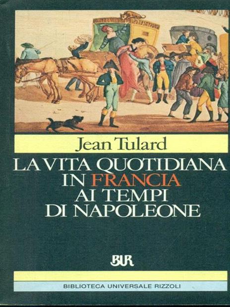 La vita quotidiana in Francia ai tempi di Napoleone - Jean Tulard - copertina