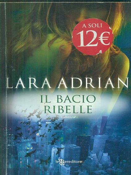 Il bacio ribelle - Lara Adrian - copertina