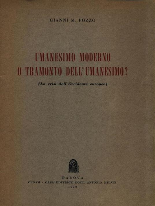 Umanesimo moderno o tramonto dell'umanesimo? - Gianni M. Pozzo - 2