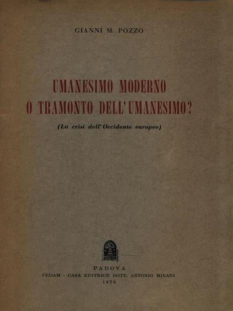 Umanesimo moderno o tramonto dell'umanesimo? - Gianni M. Pozzo - 3