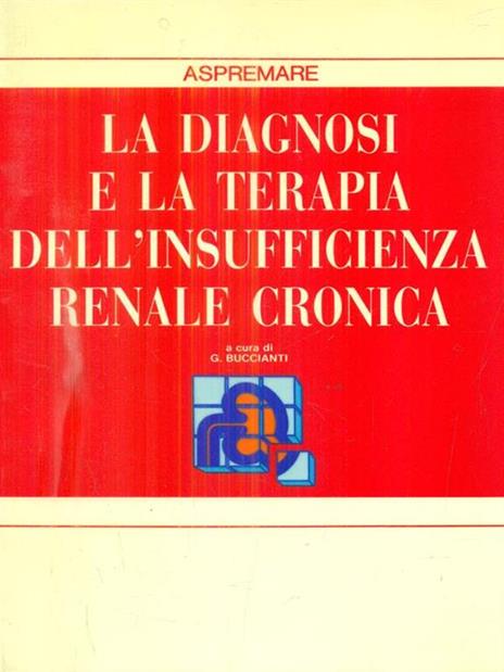 La diagnosi e la terapia dell'insufficienza renale cronica - Gherardo Buccianti - copertina