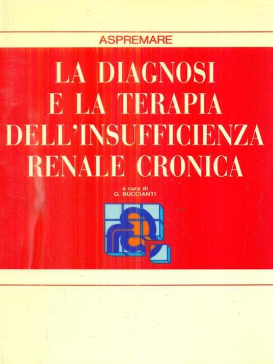 La diagnosi e la terapia dell'insufficienza renale cronica - Gherardo Buccianti - 2