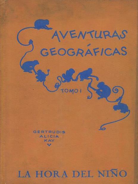 Aventuras geograficas Tomo I - Gertrudis Alicia Kay - copertina