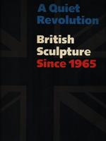 A Quiet Revolution: British Sculpture Since 1965