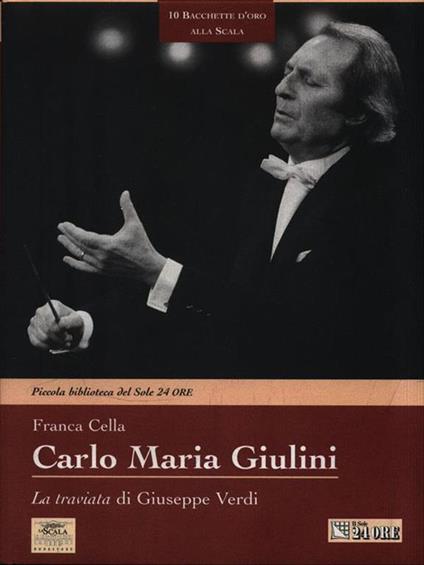 Carlo Maria Giulini. La traviata di Giuseppe Verdi - Franca Cella - copertina