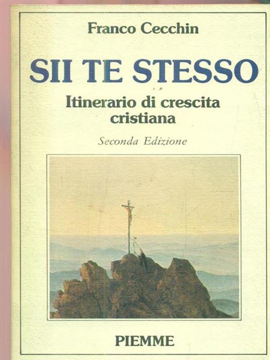 Sii te stesso. Itinerario di crescita cristiana - Franco Cecchin - 2