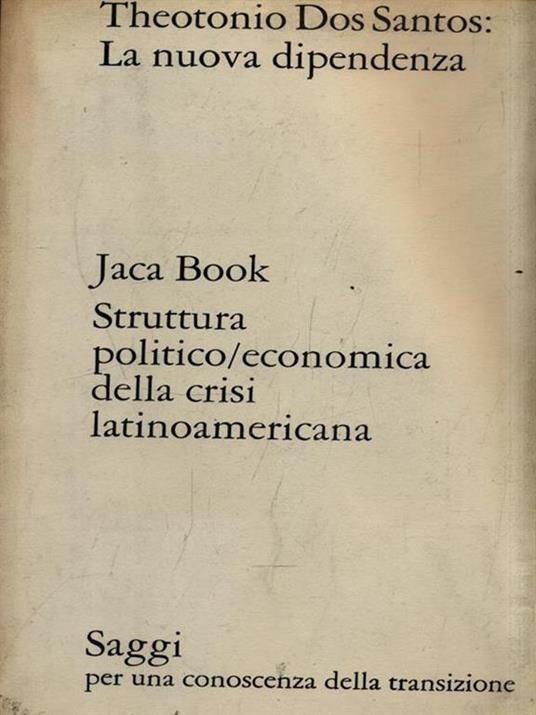 La nuova dipendenza. struttura politico-economica della crisi latinoamericana - Theotonio Dos Santos - 2