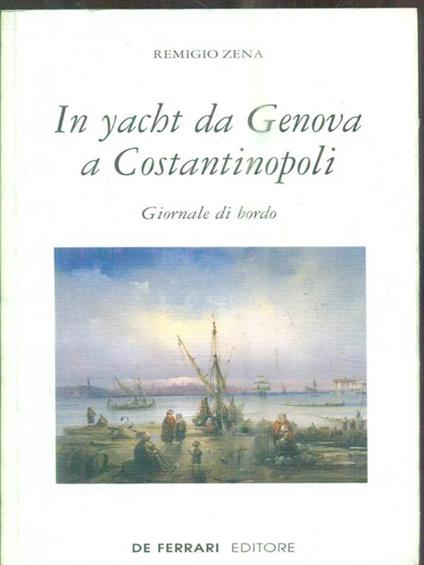 In yacht da Genova a Costantinopoli - Remigio Zena - copertina