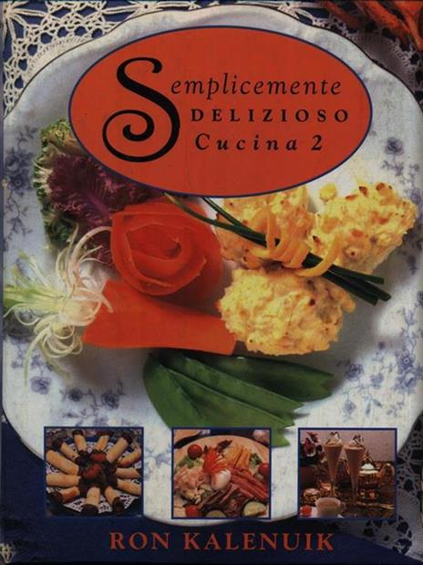 Semplicemente delizioso. Cucina 2 - Ron Kalenuik - copertina