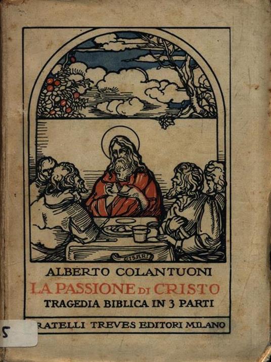 La passione di Cristo. Tragedia biblica in 3 parti - Alberto Colantuoni - 3