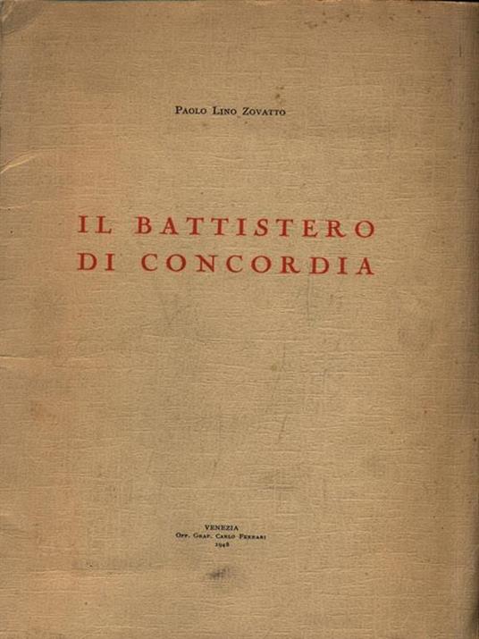 Il battistero di concordia - Paolo L. Zovatto - 2