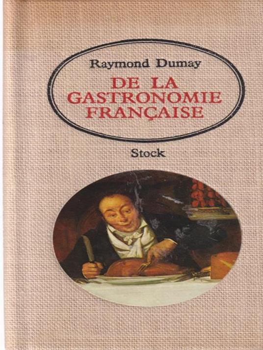 De la Gastronomie francaise - Raymond Dumay - copertina