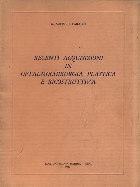 Recenti acquisizioni in oftalmologia plastica e ricostruttiva - G. Actis - copertina
