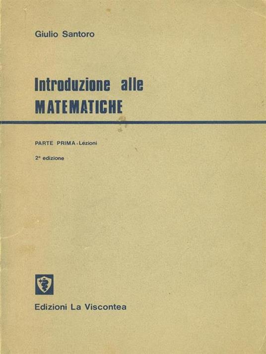 Introduzione alle matematiche. Parte prima. Lezioni - Giulio Santoro - 2