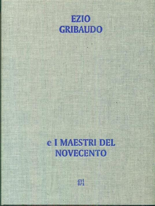 Dall'opera al libro, dal libro all'opera. Ezio Gribaudo e i maestri del Novecento - Ezio Gribaudo - copertina