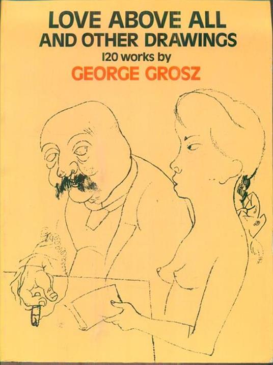 Love Above All and Other Drawings - George Grosz - copertina