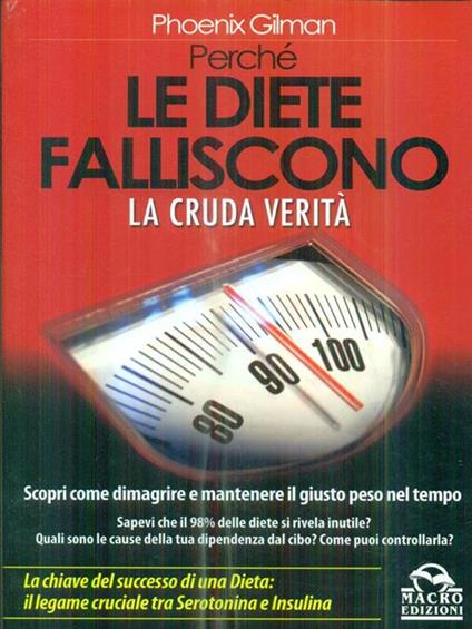 Perché le diete falliscono. La cruda verità. Scopri come dimagrire e mantenere il giusto peso nel tempo - Phoenix Gilman - copertina