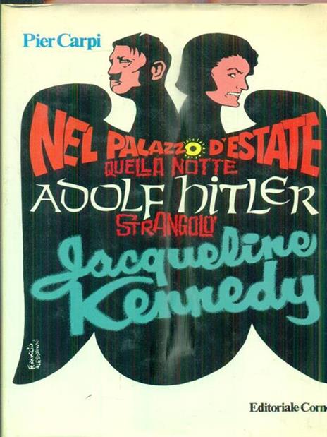 Nel palazzo d'estate quella notte Adolf Hitler strangolò Jacqueline Kennedy - Pier Carpi - 3