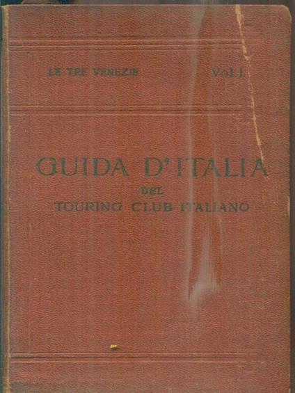 Guida d'Italia. Le tre Venezie. Vol I - Luigi V. Bertarelli - copertina