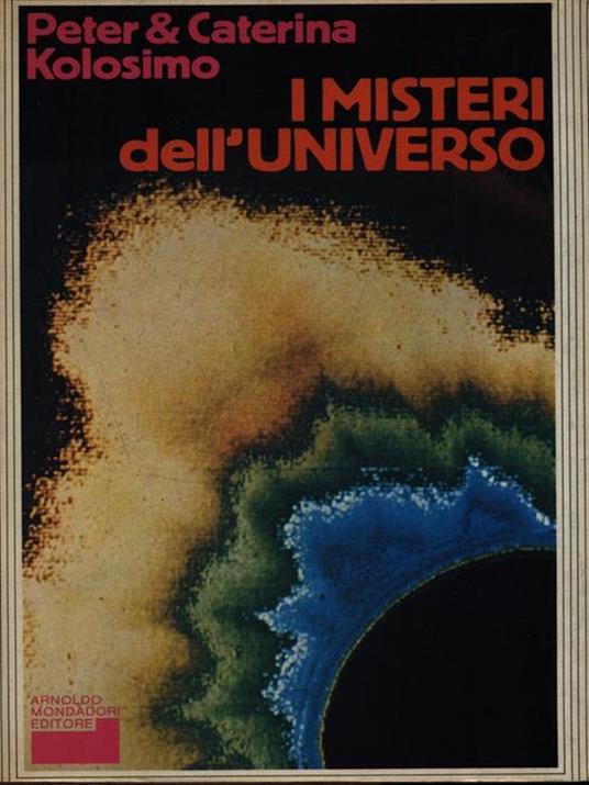 I misteri dell'universo - Peter Kolosimo,Caterina Kolosimo - copertina