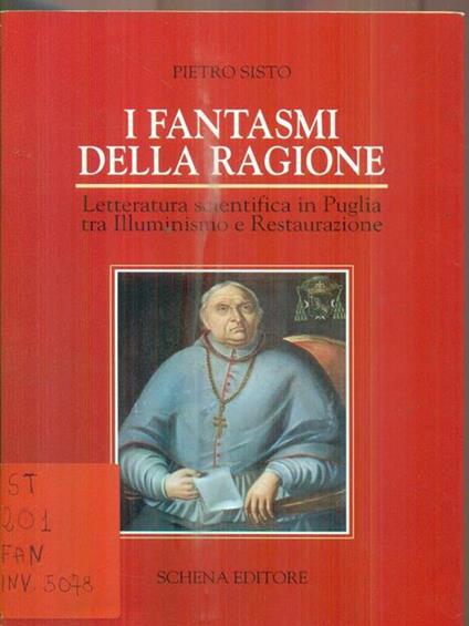 I fantasmi della ragione. Letteratura scientifica in Puglia tra illuminismo e Restaurazione - Pietro Sisto - copertina