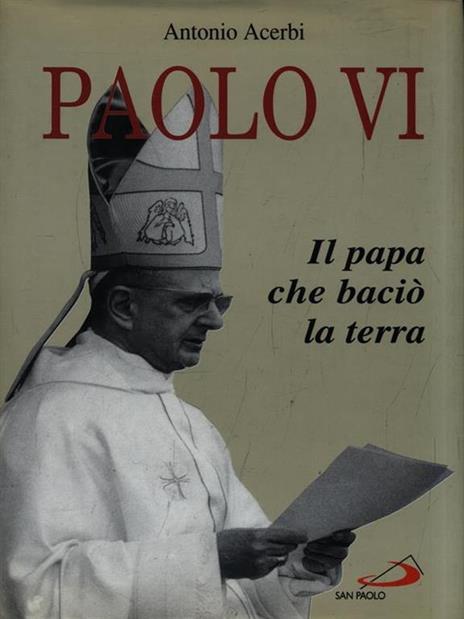 Paolo VI. Il papa che baciò la terra - Antonio Acerbi - 3