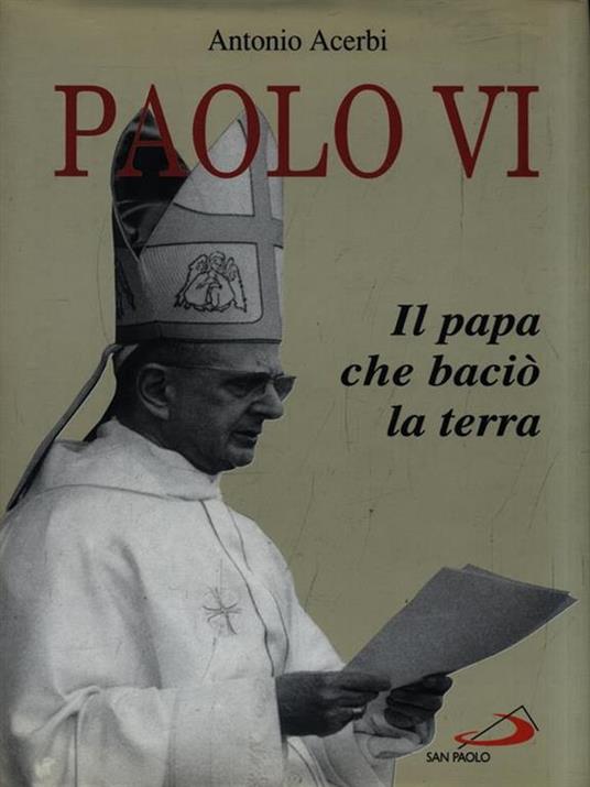 Paolo VI. Il papa che baciò la terra - Antonio Acerbi - copertina