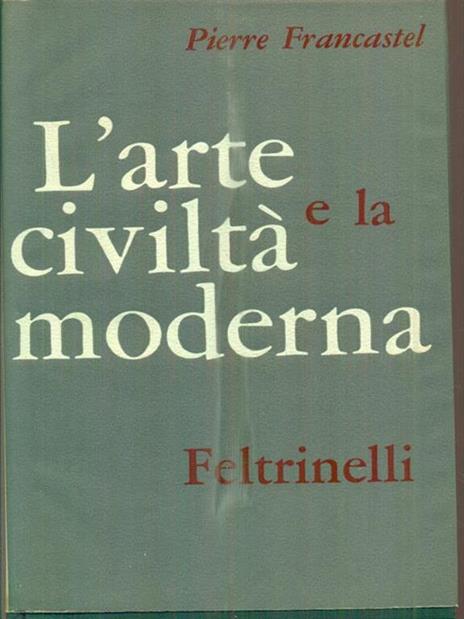 L' arte e la civiltà moderna - Pierre Francastel - copertina