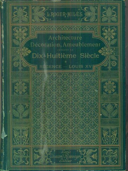 Architecture, Decoration Ameublement pendant le Dix-Huiteme Siecle. Regence / Louis XV - Leon Roger-Miles - 3