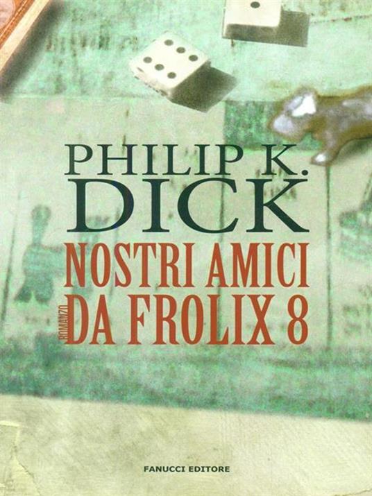 Nostri amici da Frolix 8 - Philip K. Dick - copertina