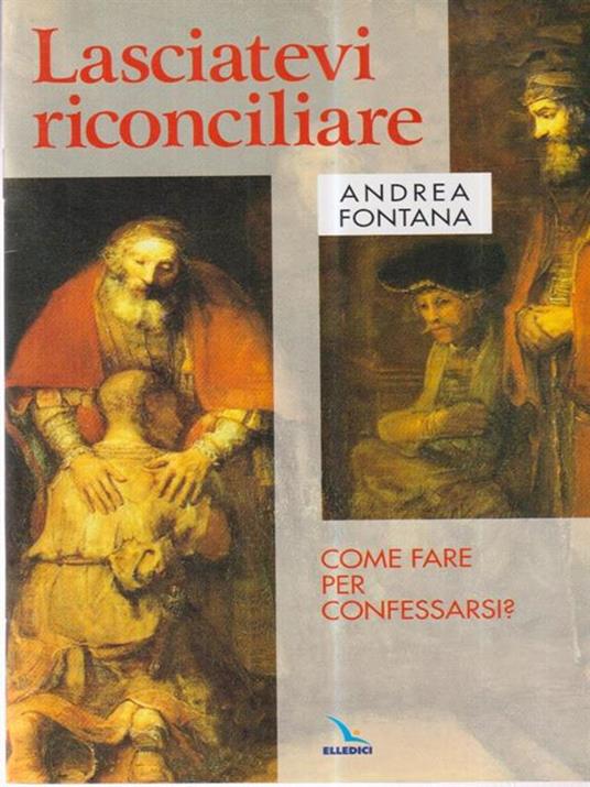 Lasciatevi riconciliare. Come fare per confessarsi? - Andrea Fontana - copertina