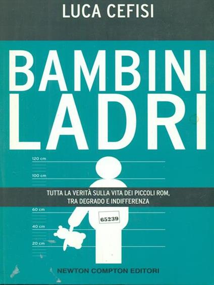 Bambini ladri. Tutta la verità sulla vita dei piccoli rom, tra degrado e indifferenza - Luca Cefisi - copertina