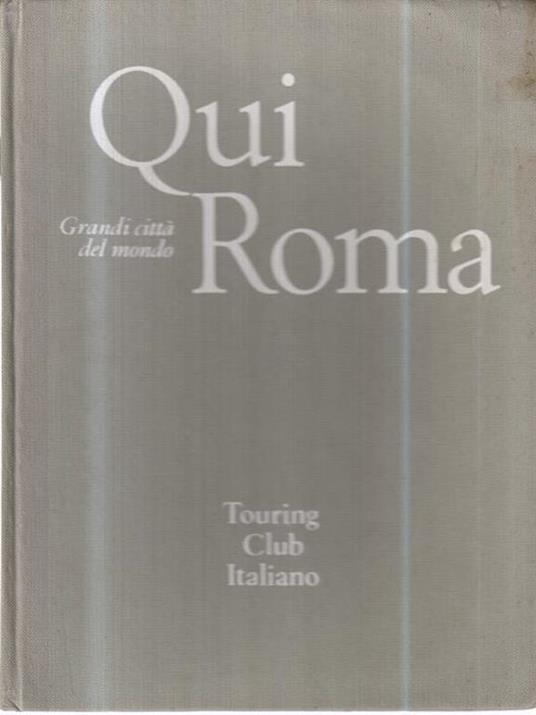 Qui Roma. - Touring Club Italiano - copertina