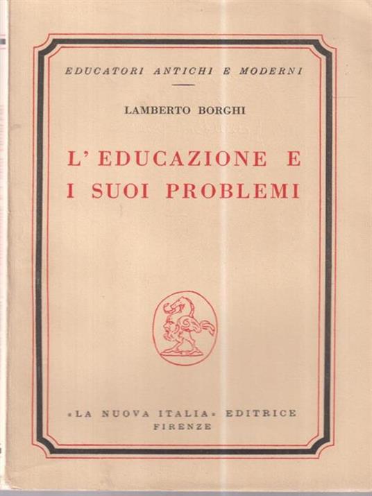 L' educazione e i suoi problemi. - Lamberto Borghi - copertina