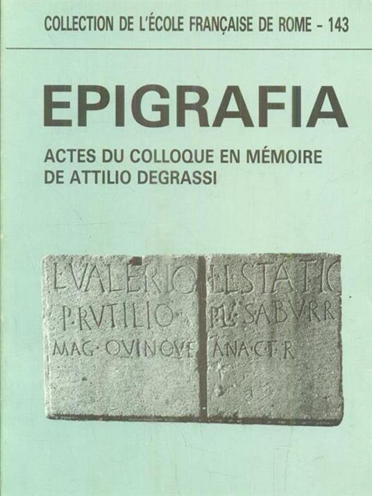 Epigrafia. Actes du colloque en memorie de Attilio Degrassi -   - copertina