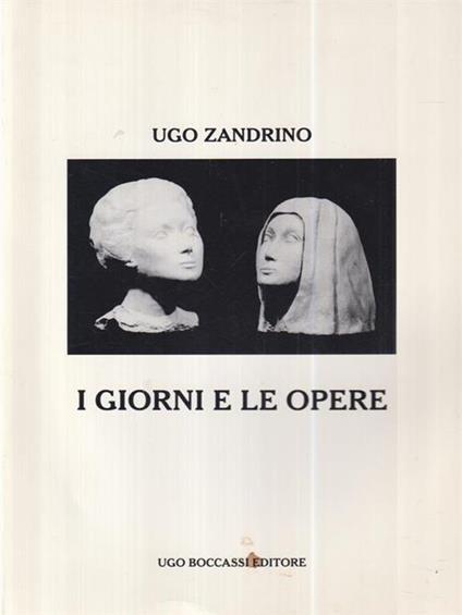 I giorni e le opere. Ugo Zandrino - Paola Zandrino - copertina