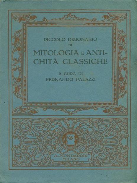 Piccolo dizionario di mitologia e antichità classiche - Fernando Palazzi - 2