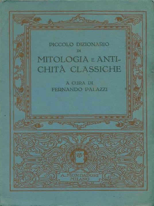 Piccolo dizionario di mitologia e antichità classiche - Fernando Palazzi - 2