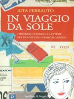 In viaggio da sole. Itinerari, consigli e letture per donne che girano il mondo