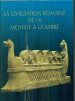 La civilisation romaine de la Moselle à la Sarre