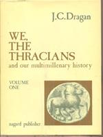 We, The Thracians and our Multimillenary History. Vol I-II