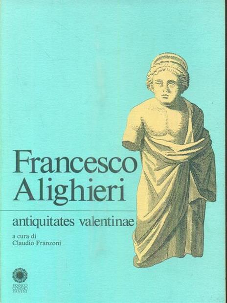 Francesco Alighieri. Antiquitates valentinae - Claudio Franzoni - copertina