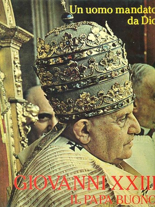 Un  uomo mandato da Dio Giovanni XXIII Il papa buono - Giovanni XXIII - copertina