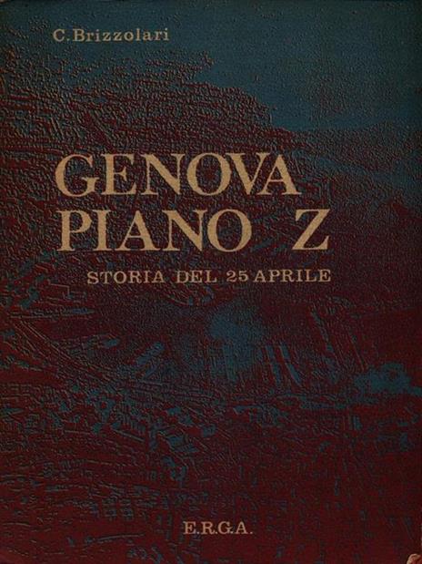 Genova piano Z - Storia del 25 Aprile - Carlo Brizzolari - copertina