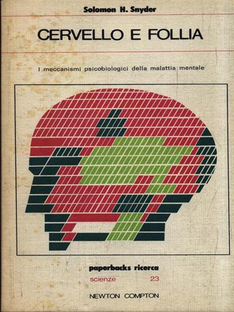 Cervello e follia - Solomon H. Snyder - 2