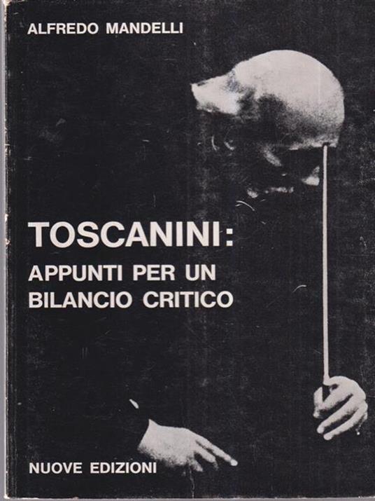 Toscanini appunti per un bilancio critico - Alfredo Mandelli - 2