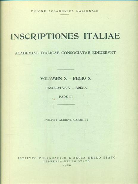 Inscriptiones Italiae. Vol X - Regio X - Fasc. V - Brixia. Pars III - Albino Garzetti - 2