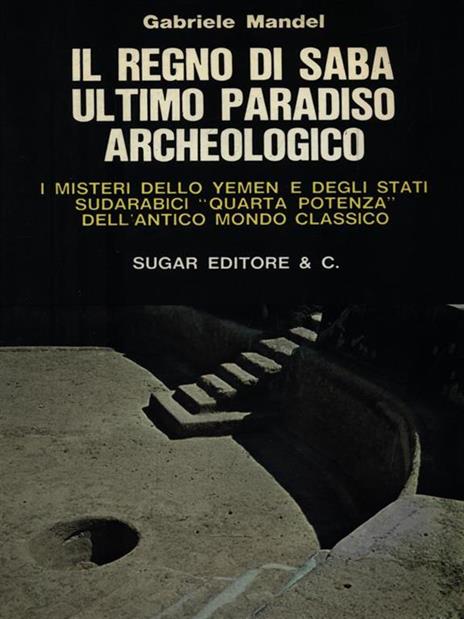 Il regno di Saba ultimo paradiso archeologico - Gabriele Mandel - 2