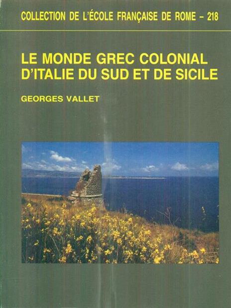 Le monde grec colonial d'Italie du sud et de Sicile - Georges Vallet - 2