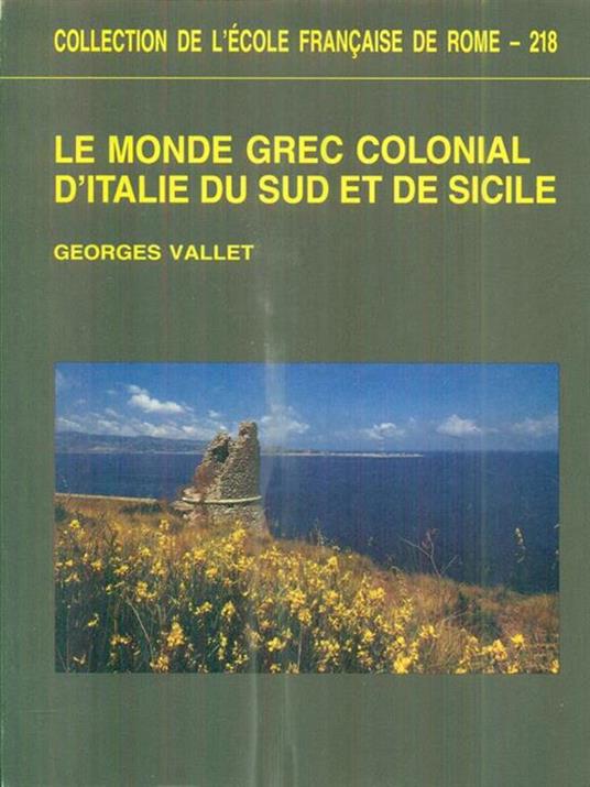 Le monde grec colonial d'Italie du sud et de Sicile - Georges Vallet - copertina